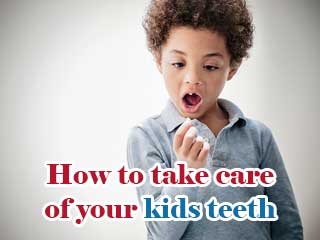 How to take care of your kids teeth